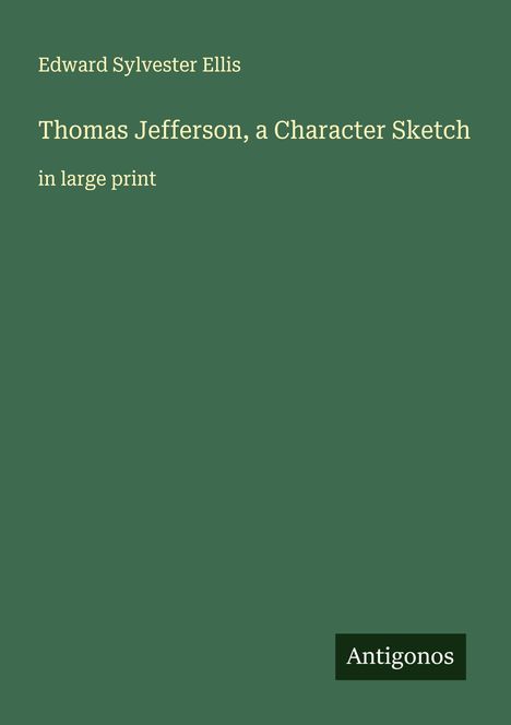 Edward Sylvester Ellis: Thomas Jefferson, a Character Sketch, Buch
