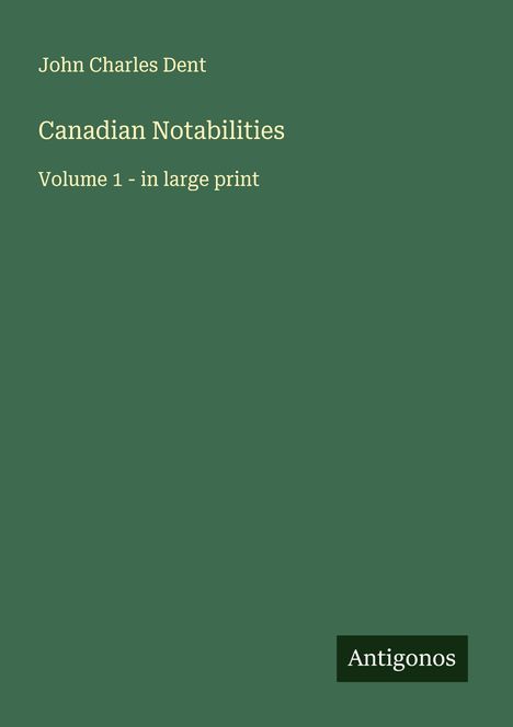 John Charles Dent: Canadian Notabilities, Buch