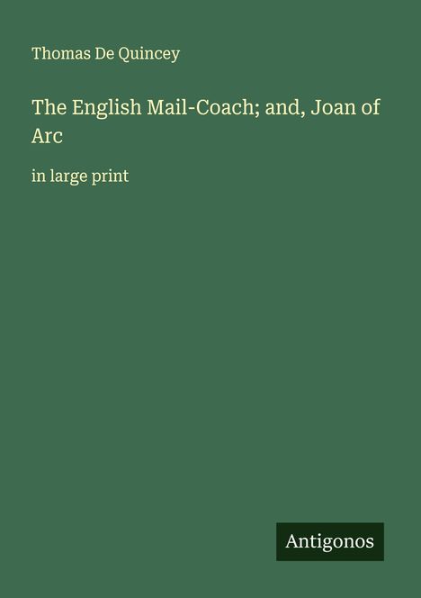 Thomas De Quincey: The English Mail-Coach; and, Joan of Arc, Buch
