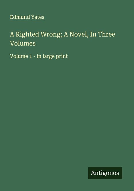 Edmund Yates: A Righted Wrong; A Novel, In Three Volumes, Buch