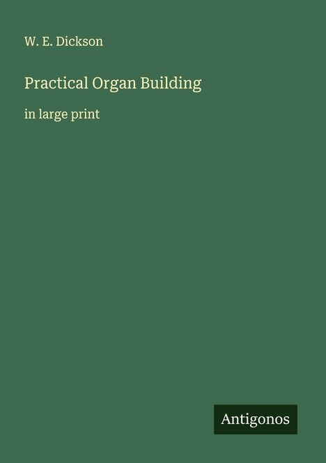 W. E. Dickson: Practical Organ Building, Buch