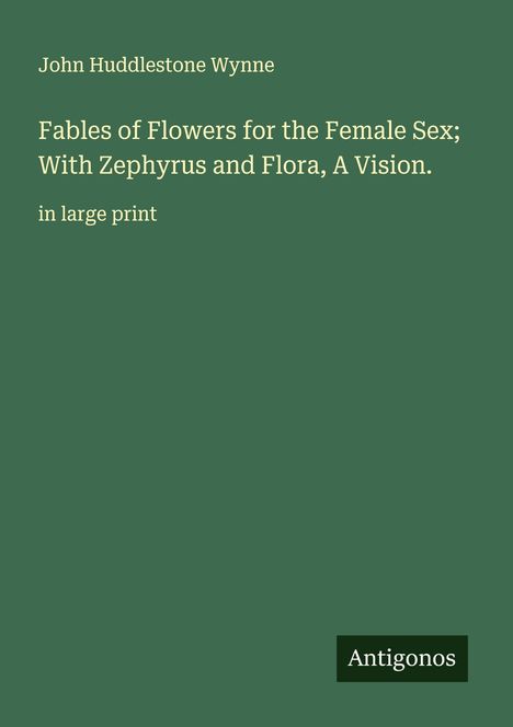 John Huddlestone Wynne: Fables of Flowers for the Female Sex; With Zephyrus and Flora, A Vision., Buch