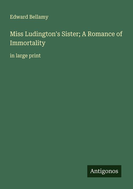 Edward Bellamy: Miss Ludington's Sister; A Romance of Immortality, Buch