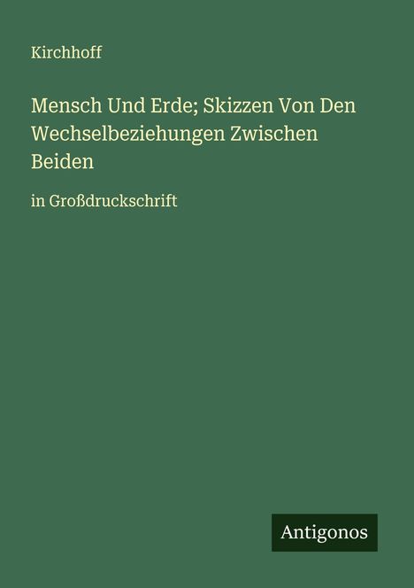 Kirchhoff: Mensch Und Erde; Skizzen Von Den Wechselbeziehungen Zwischen Beiden, Buch