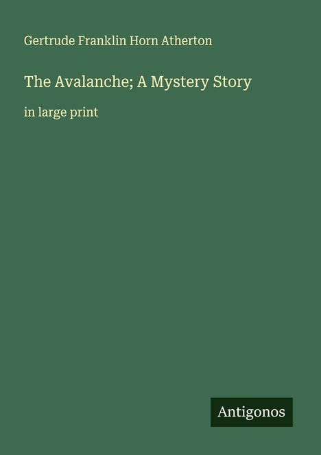 Gertrude Franklin Horn Atherton: The Avalanche; A Mystery Story, Buch
