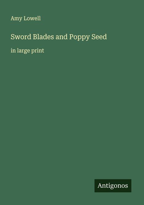 Amy Lowell: Sword Blades and Poppy Seed, Buch