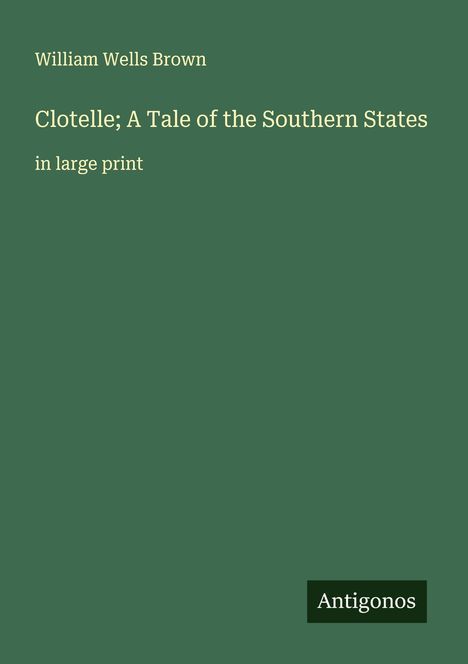 William Wells Brown: Clotelle; A Tale of the Southern States, Buch