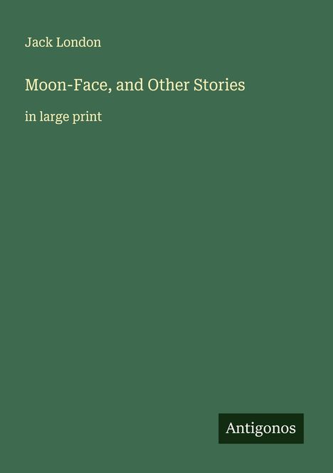 Jack London: Moon-Face, and Other Stories, Buch