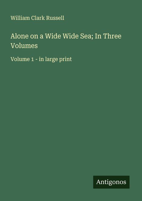 William Clark Russell: Alone on a Wide Wide Sea; In Three Volumes, Buch