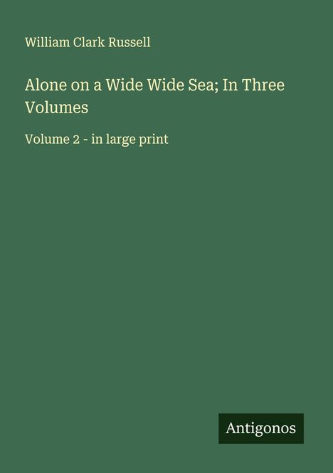 William Clark Russell: Alone on a Wide Wide Sea; In Three Volumes, Buch
