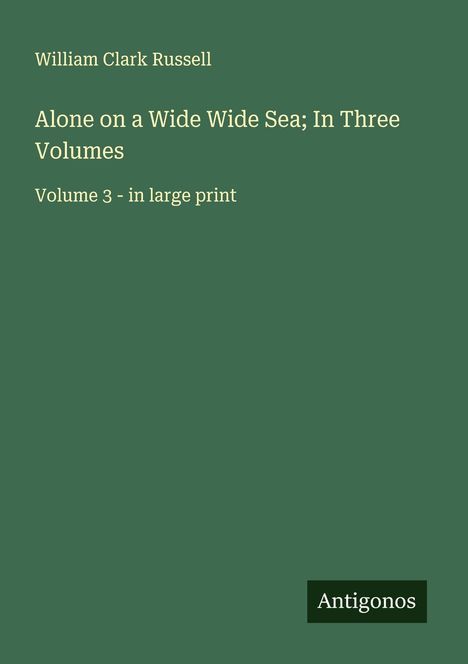 William Clark Russell: Alone on a Wide Wide Sea; In Three Volumes, Buch