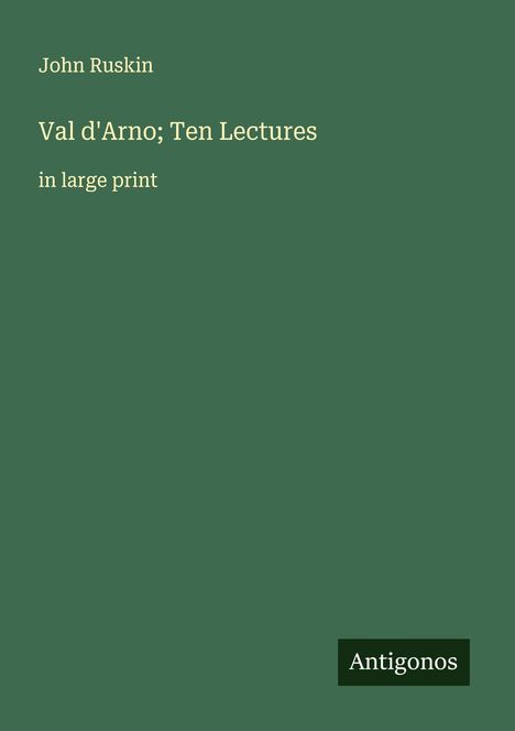 John Ruskin: Val d'Arno; Ten Lectures, Buch