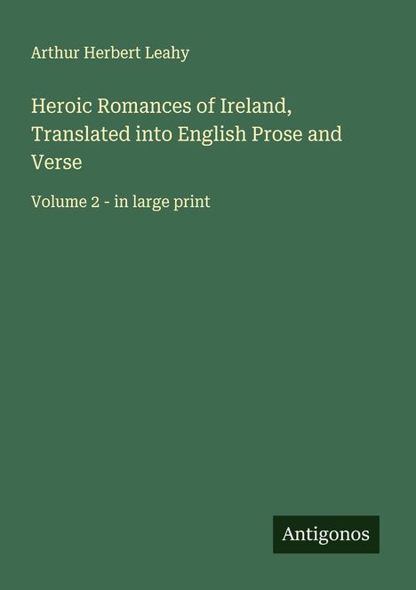 Arthur Herbert Leahy: Heroic Romances of Ireland, Translated into English Prose and Verse, Buch