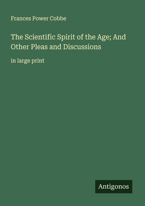 Frances Power Cobbe: The Scientific Spirit of the Age; And Other Pleas and Discussions, Buch