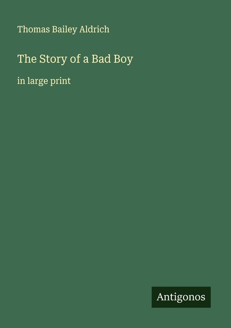 Thomas Bailey Aldrich: The Story of a Bad Boy, Buch