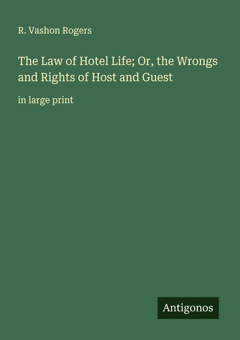 R. Vashon Rogers: The Law of Hotel Life; Or, the Wrongs and Rights of Host and Guest, Buch