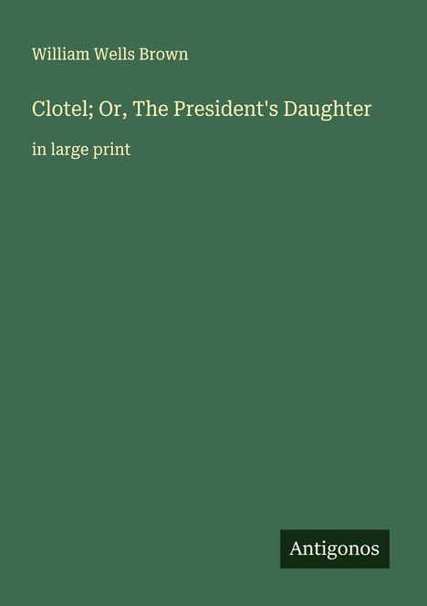 William Wells Brown: Clotel; Or, The President's Daughter, Buch