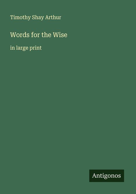 Timothy Shay Arthur: Words for the Wise, Buch