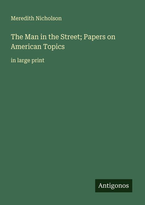 Meredith Nicholson: The Man in the Street; Papers on American Topics, Buch