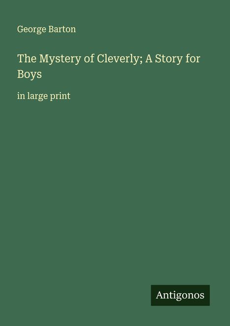George Barton: The Mystery of Cleverly; A Story for Boys, Buch