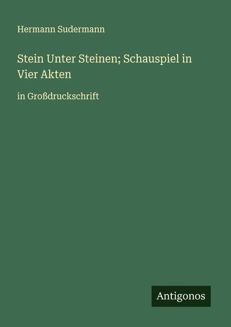 Hermann Sudermann: Stein Unter Steinen; Schauspiel in Vier Akten, Buch