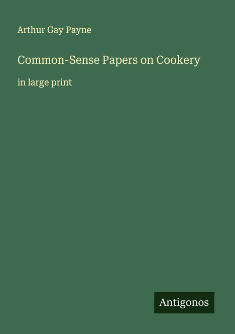 Arthur Gay Payne: Common-Sense Papers on Cookery, Buch