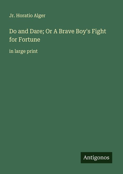 Jr. Horatio Alger: Do and Dare; Or A Brave Boy's Fight for Fortune, Buch