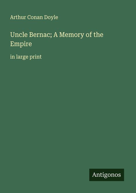 Sir Arthur Conan Doyle: Uncle Bernac; A Memory of the Empire, Buch