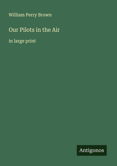 William Perry Brown: Our Pilots in the Air, Buch
