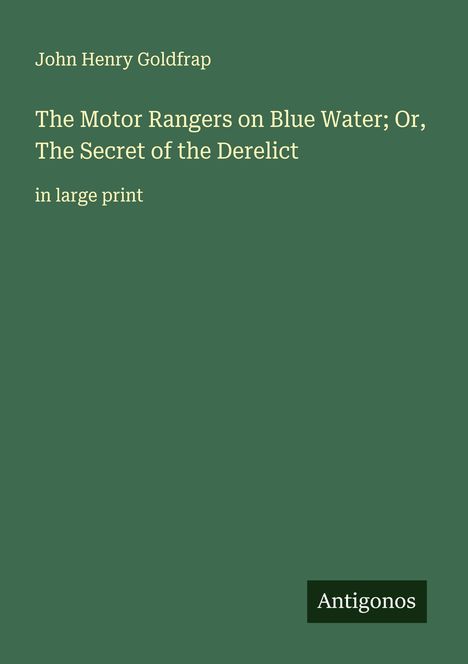 John Henry Goldfrap: The Motor Rangers on Blue Water; Or, The Secret of the Derelict, Buch
