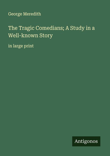 George Meredith: The Tragic Comedians; A Study in a Well-known Story, Buch