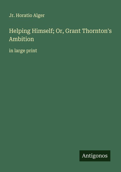 Jr. Horatio Alger: Helping Himself; Or, Grant Thornton's Ambition, Buch