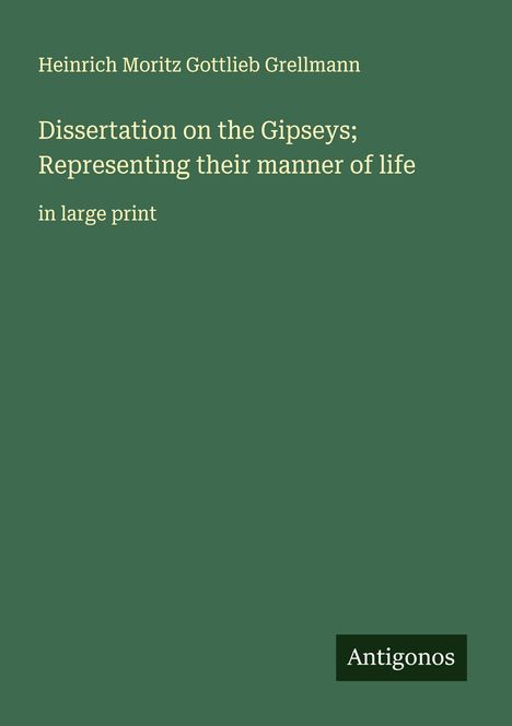 Heinrich Moritz Gottlieb Grellmann: Dissertation on the Gipseys; Representing their manner of life, Buch