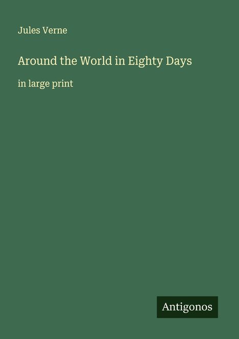 Text: "Jules Verne, Around the World in Eighty Days, in large print, Antigonos". Grüner Hintergrund.