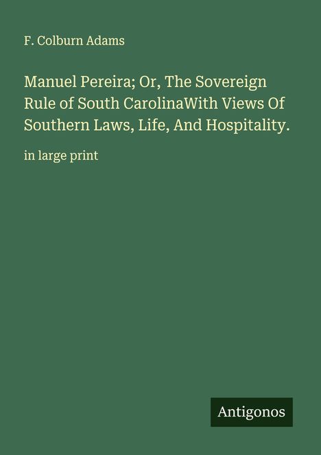Buchtitel und Autor: "Manuel Pereira" von F. Colburn Adams. Text: "in large print". Unten rechts: "Antigonos". Hintergrund grün.
