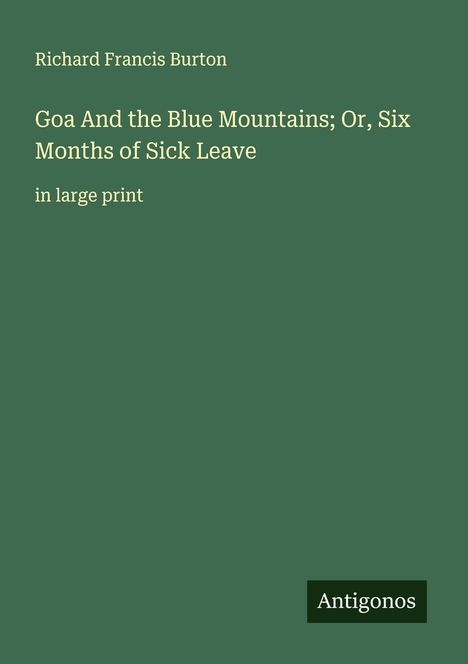 Richard Francis Burton, "Goa And the Blue Mountains; Or, Six Months of Sick Leave" in large print. Unten: Logo „Antigonos“.