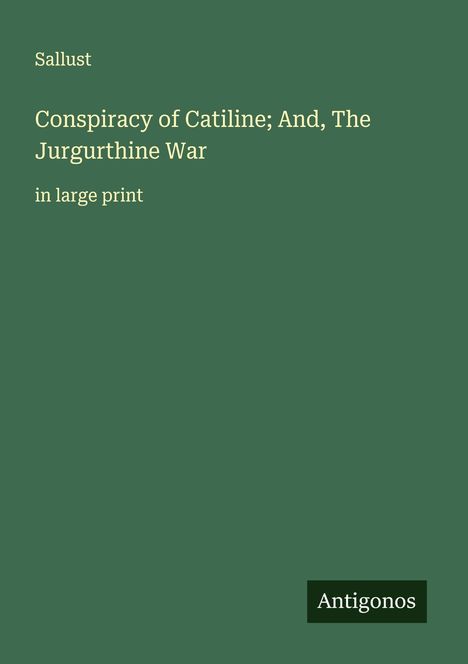 Grüner Hintergrund mit Text: "Sallust: Conspiracy of Catiline; And, The Jurgurthine War, in large print". Unten rechts steht "Antigonos".
