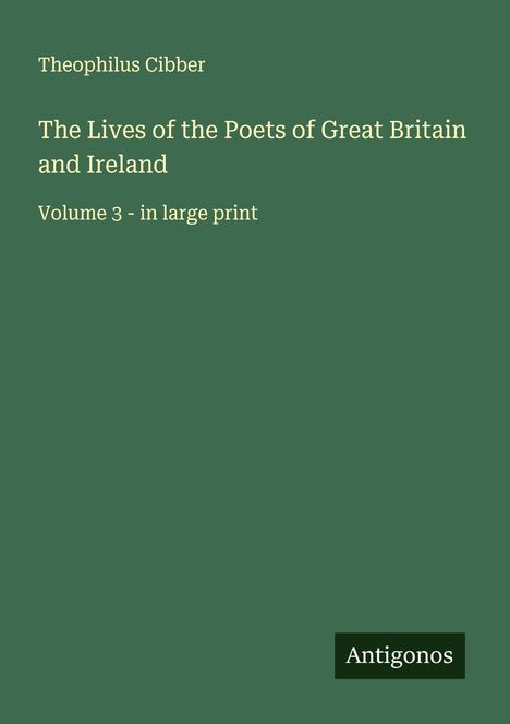 "Theophilus Cibber, The Lives of the Poets of Great Britain and Ireland, Volume 3 - in large print, Antigonos. Grüner Hintergrund."