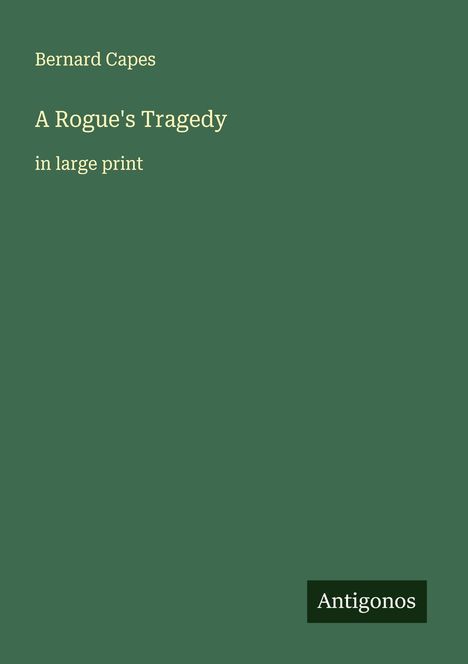 Bernard Capes: A Rogue's Tragedy, Buch