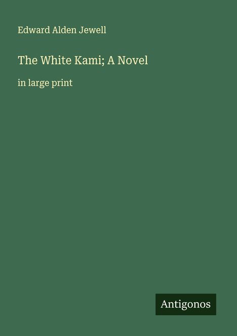 Edward Alden Jewell: The White Kami; A Novel, Buch