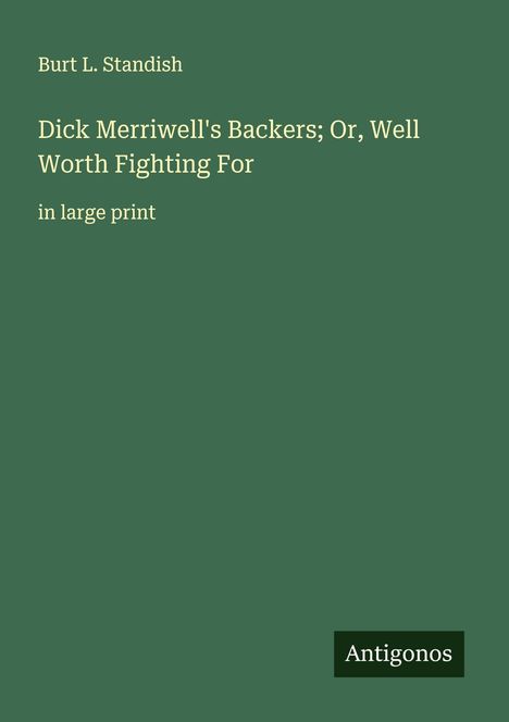 Burt L. Standish: Dick Merriwell's Backers; Or, Well Worth Fighting For, Buch