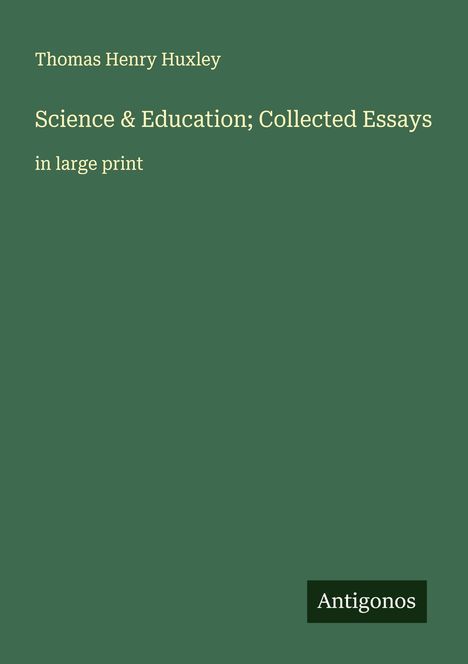 Thomas Henry Huxley: Science & Education; Collected Essays, Buch