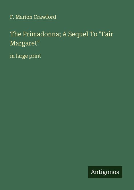 F. Marion Crawford: The Primadonna; A Sequel To "Fair Margaret", Buch