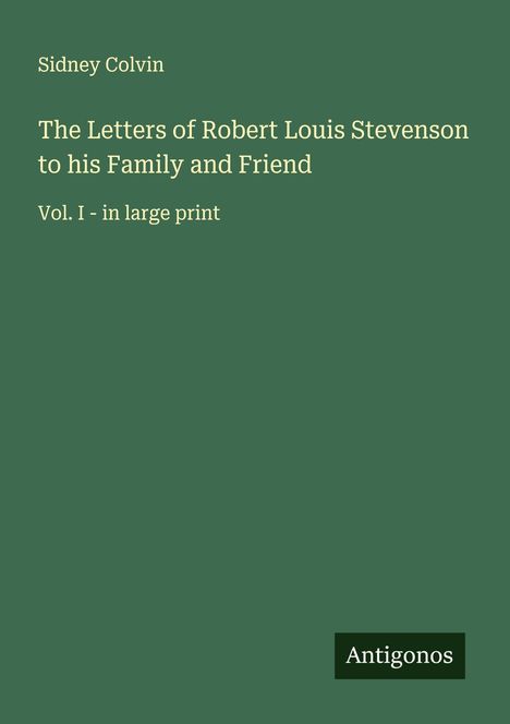 Sidney Colvin: The Letters of Robert Louis Stevenson to his Family and Friend, Buch