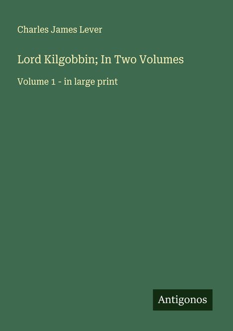 Charles James Lever: Lord Kilgobbin; In Two Volumes, Buch