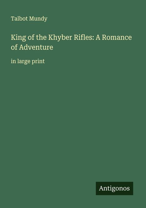 Talbot Mundy: King of the Khyber Rifles: A Romance of Adventure, Buch