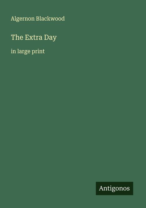 Algernon Blackwood: The Extra Day, Buch