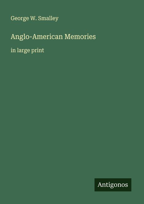 George W. Smalley: Anglo-American Memories, Buch