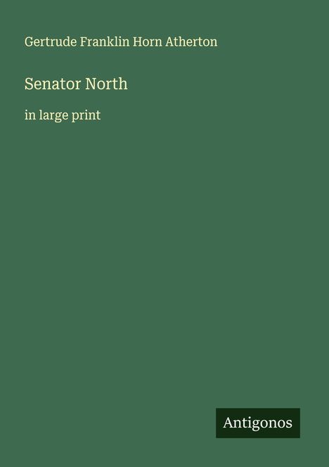 Gertrude Franklin Horn Atherton: Senator North, Buch