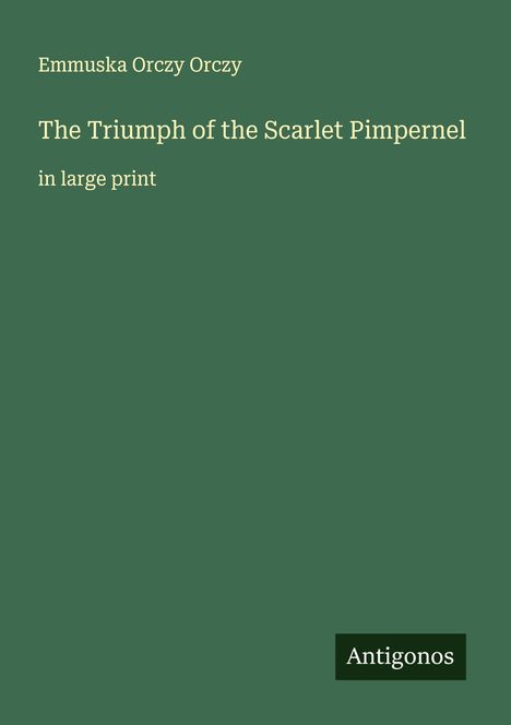 Emmuska Orczy Orczy: The Triumph of the Scarlet Pimpernel, Buch